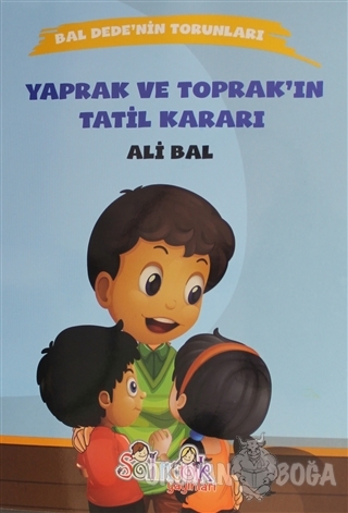 Yaprak ve Toprak'ın Tatil Kararı - Ali Bal - Salıncak Yayınları
