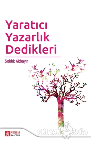 Yaratıcı Yazarlık Dedikleri - Sıddık Akbayır - Pegem Akademi Yayıncılı