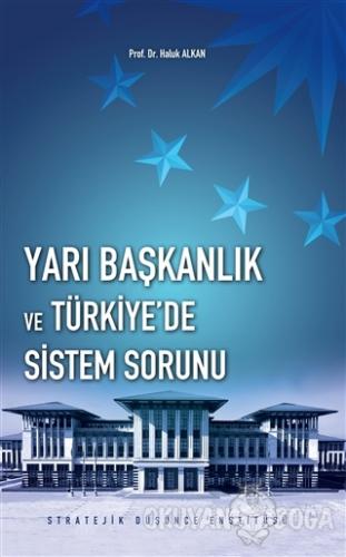 Yarı Başkanlık ve Türkiye'de Sistem Sorunu - Haluk Alkan - Stratejik D