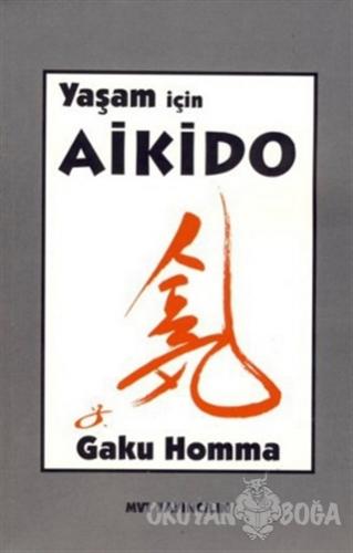 Yaşam İçin Aikido - Gaku Homma - MVT Yayıncılık