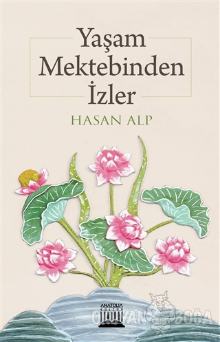 Yaşam Mektebinden İzler - Hasan Alp - Anatolia Kitap
