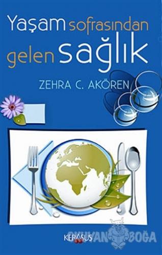 Yaşam Sofrasından Gelen Sağlık - Zehra C. Akören - Kerasus Yayınları