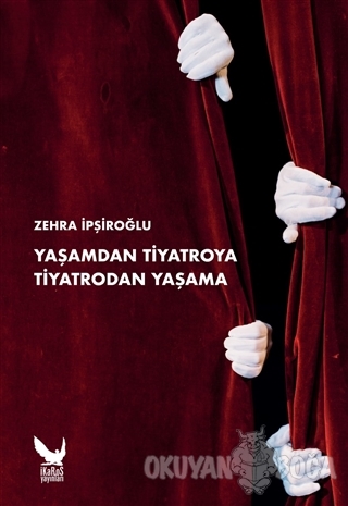 Yaşamdan Tiyatroya Tiyatrodan Yaşama - Zehra İpşiroğlu - İkaros Yayınl