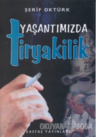 Yaşantımızda Tiryakilik - Şerif Oktürk - Kastaş Yayınları