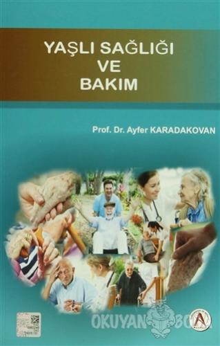 Yaşlı Sağlığı ve Bakım - Ayfer Karadakovan - Akademisyen Kitabevi
