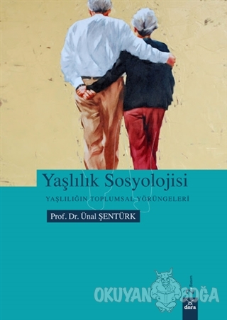 Yaşlılık Sosyolojisi - Ünal Şentürk - Dora Basım Yayın