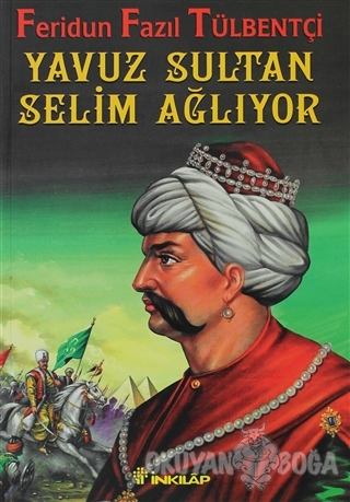 Yavuz Sultan Selim Ağlıyor - Feridun Fazıl Tülbentçi - İnkılap Kitabev