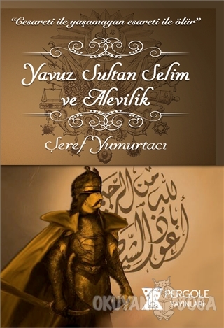 Yavuz Sultan Selim ve Alevilik - Şeref Yumurtacı - Pergole Yayınları