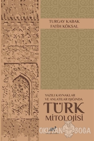 Yazılı Kaynaklar ve Anlatılar Işığında Türk Mitolojisi - Turgay Kabak 