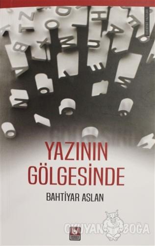 Yazının Gölgesinde - Bahtiyar Aslan - Türk Edebiyatı Vakfı Yayınları