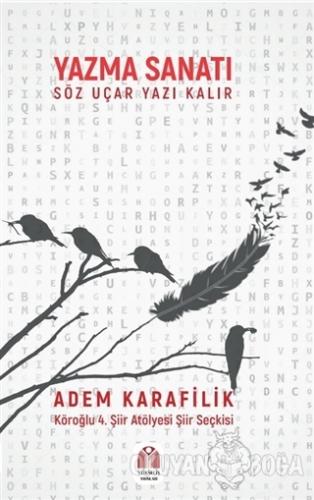 Yazma Sanatı Söz Uçar Yazı Kalır - Adem Karafilik - Yükseliş Yayınları