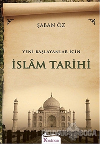 Yeni Başlayanlar İçin İslam Tarihi - Şaban Öz - Koridor Yayıncılık
