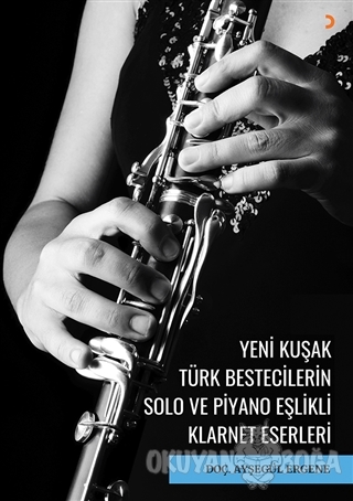 Yeni Kuşak Türk Bestecilerin Solo ve Piyano Eşlikli Klarnet Eserleri -