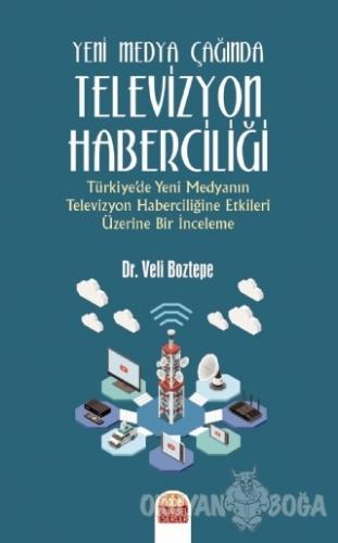 Yeni Medya Çağında Televizyon Haberciliği - Veli Boztepe - Nobel Bilim