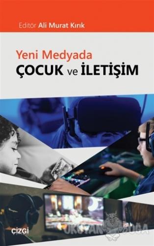 Yeni Medyada Çocuk ve İletişim - Ali Murat Kırık - Çizgi Kitabevi Yayı