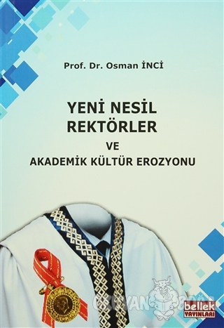 Yeni Nesil Rektörler ve Akademik Kültür Erozyonu - Osman İnci - Bellek