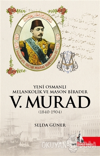 Yeni Osmanlı Melankolik ve Mason Birader 5.Murad (1840-1904) - Selda G