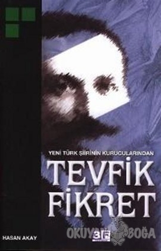 Yeni Türk Şiirinin Kurucularından Tevfik Fikret - Hasan Akay - 3F Yayı