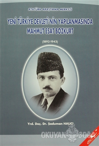 Yeni Türkiye Devleti'nin Yapılanmasında Mahmut Esat Bozkurt (1892 - 19