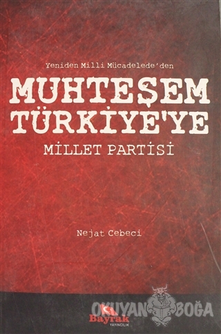 Yeniden Milli Mücadelede'den Muhteşem Türkiye'ye Millet Partisi - Neja
