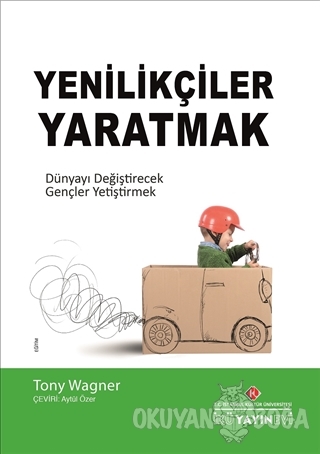 Yenilikçiler Yaratmak - Tony Wagner - İstanbul Kültür Üniversitesi - İ