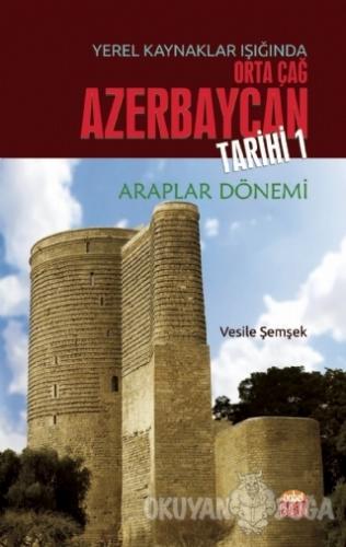 Yerel Kaynaklar Işığında Orta Çağ Azerbaycan Tarihi 1 - Vesile Şemşek 