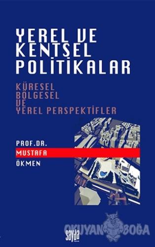Yerel ve Kentsel Politikalar - Mustafa Ökmen - Sayda Yayınları - Akade