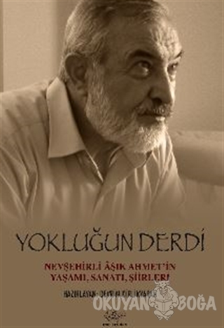 Yokluğun Derdi Nevşehirli Aşık Ahmet'in Yaşamı, Sanatı, Şiirleri - Ali