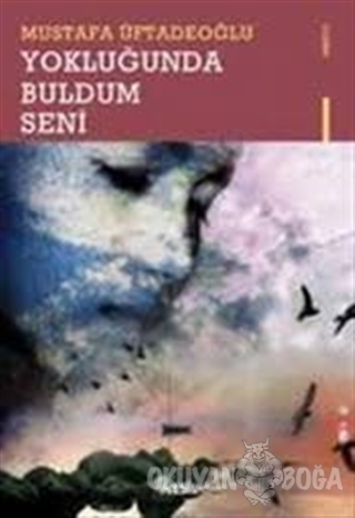Yokluğunda Buldum Seni - M. Mustafa Üftadeoğlu - Nesil Yayınları