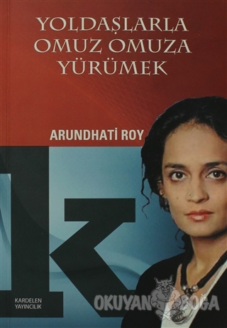 Yoldaşlarla Omuz Omuza Yürümek - Arundhati Roy - Kardelen Yayıncılık