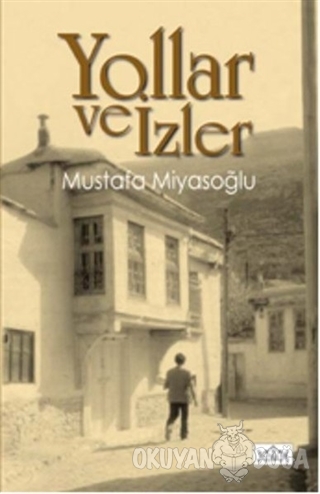 Yollar ve İzler - Mustafa Miyasoğlu - Konak Yayınları