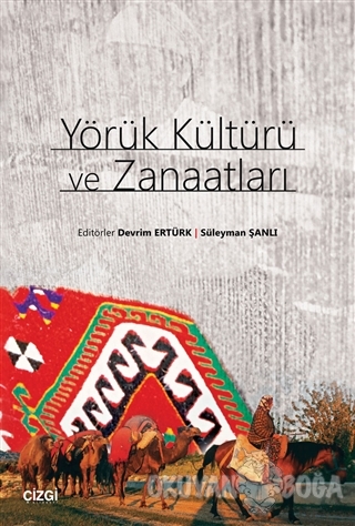 Yörük Kültürü ve Zanaatları - Devrim Ertürk - Çizgi Kitabevi Yayınları