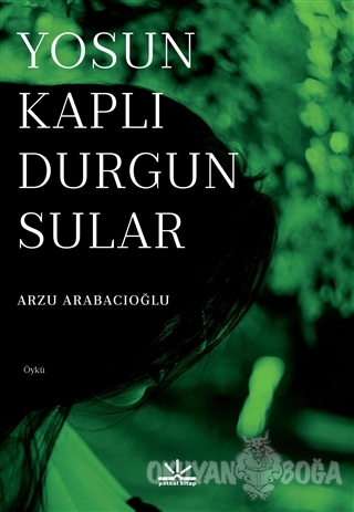 Yosun Kaplı Durgun Sular - Arzu Arabacıoğlu - Potkal Kitap Yayınları