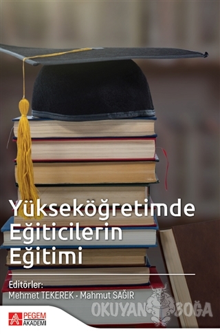 Yükseköğretimde Eğiticilerin Eğitimi - Mehmet Tekerek - Pegem Akademi 
