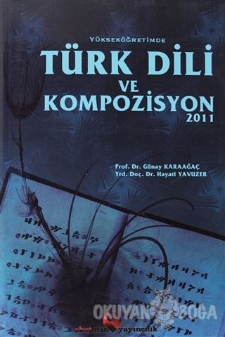 Yükseköğretimde Türk Dili ve Kompozisyon 2011 - Günay Karaağaç - Okutm