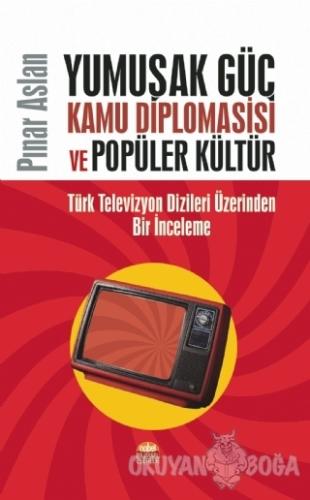 Yumuşak Güç Kamu Diplomasisi ve Popüler Kültür - Pınar Aslan - Nobel B