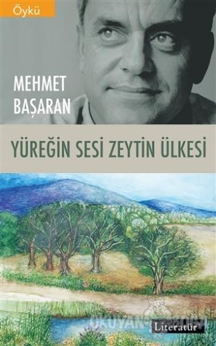 Yüreğin Sesi Zeytin Ülkesi - Mehmet Başaran - Literatür Yayıncılık