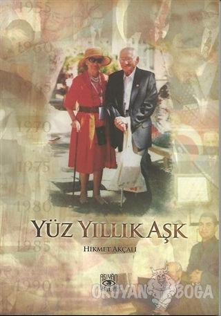 Yüz Yıllık Aşk - Hikmet Akçalı - Aşiyan Yayınları - Edebiyat