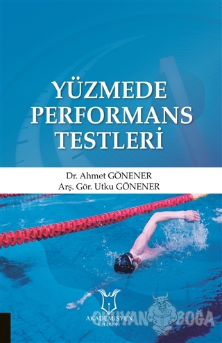 Yüzmede Performans Testleri - Ahmet Gönener - Akademisyen Kitabevi