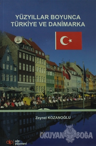 Yüzyıllar Boyunca Türkiye ve Danimarka - Zeynel Kozanoğlu - Alp Yayıne