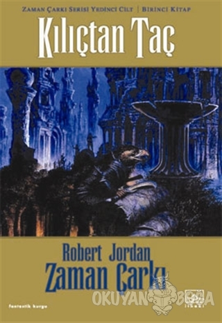 Zaman Çarkı 7. Cilt: Kılıçtan Taç 1. Kitap - Robert Jordan - İthaki Ya