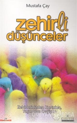 Zehirli Düşünceler - Mustafa Çay - Kariyer Yayınları