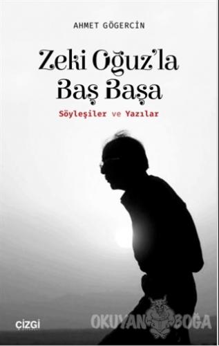 Zeki Oğuz'la Baş Başa - Ahmet Gögercin - Çizgi Kitabevi Yayınları