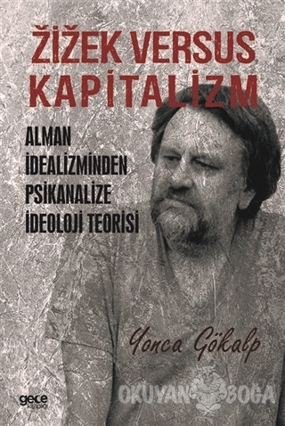 Zizek Versus Kapitalizm: Alman İdealizminden Psikanalize İdeoloji Teor