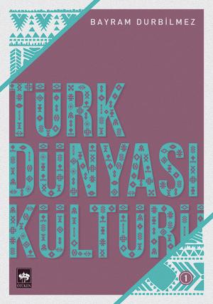 Ötüken Kitap | Türk Dünyası Kültürü 1 Bayram Durbilmez