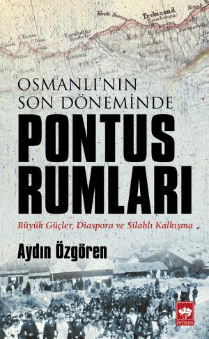 Ötüken Kitap | Osmanlı'nın Son Döneminde Pontus Rumları Aydın Özgören