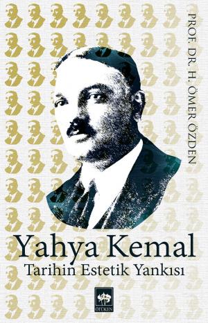 Ötüken Kitap | Yahya Kemal - Tarihin Estetik Yankısı H. Ömer Özden