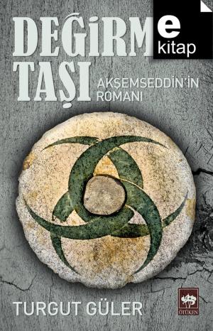 Değirmen Taşı Akşemseddin'in Romanı / e-kitap
