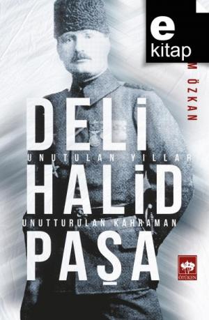 Deli Halid Paşa Unutulan Yıllar, Unutturulan Kahraman / e-kitap