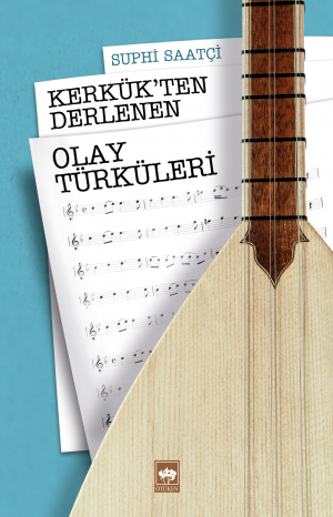 Ötüken Kitap | Kerkük'ten Derlenen Olay Türküleri Suphi Saatçi